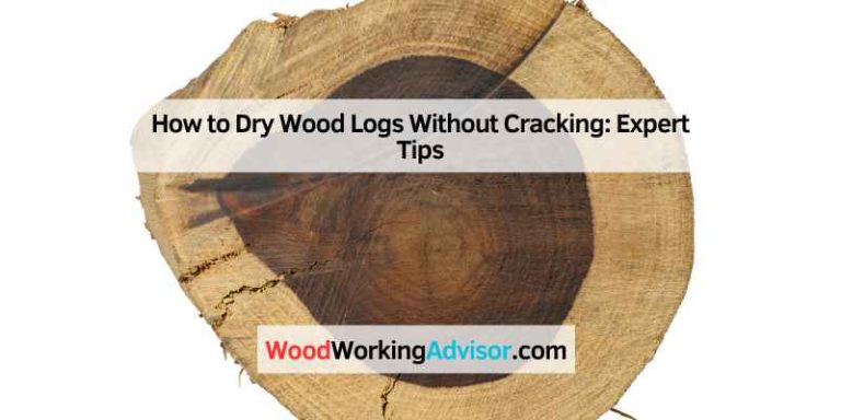 How to Dry Wood Logs Without Cracking