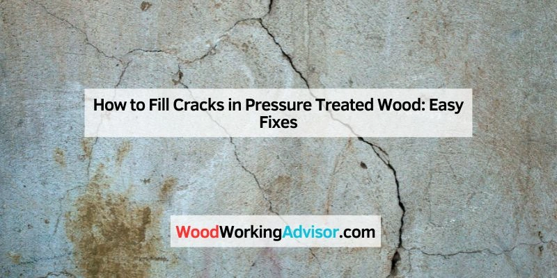 How to Fill Cracks in Pressure Treated Wood