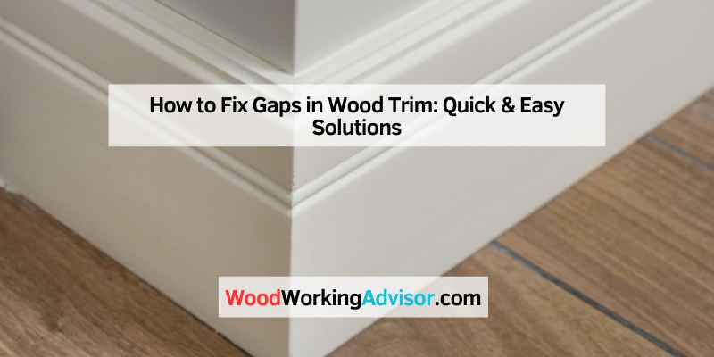How to Fix Gaps in Wood Trim