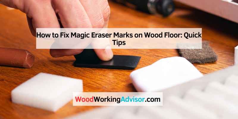 How to Fix Magic Eraser Marks on Wood Floor