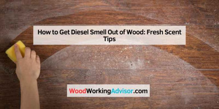 How to Get Diesel Smell Out of Wood