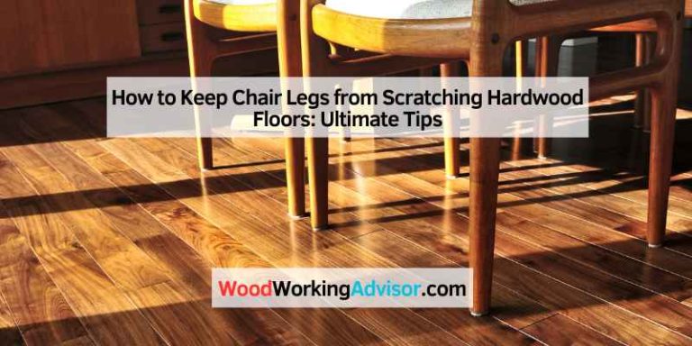 How to Keep Chair Legs from Scratching Hardwood Floors