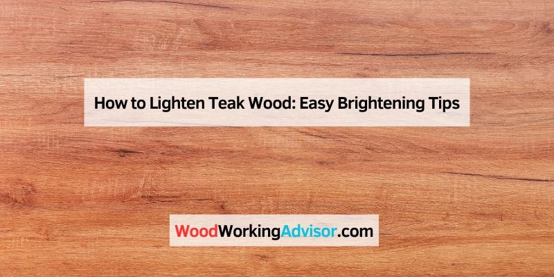 How to Lighten Teak Wood