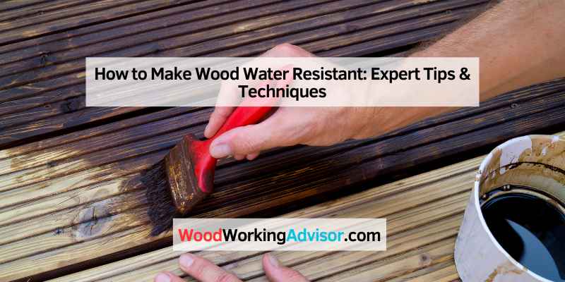 How to Make Wood Water Resistant