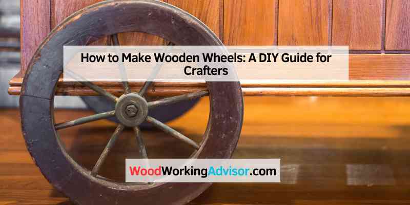 How to Make Wooden Wheels