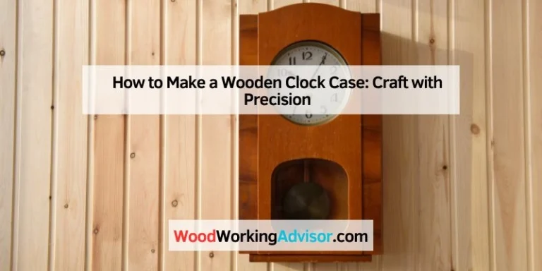 How to Make a Wooden Clock Case