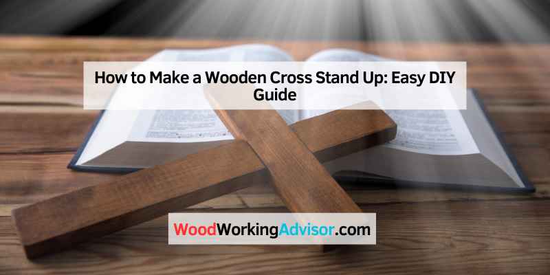 How to Make a Wooden Cross Stand Up