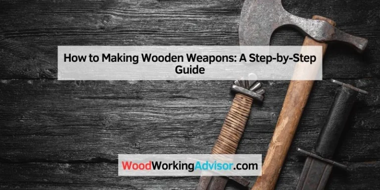 How to Making Wooden Weapons