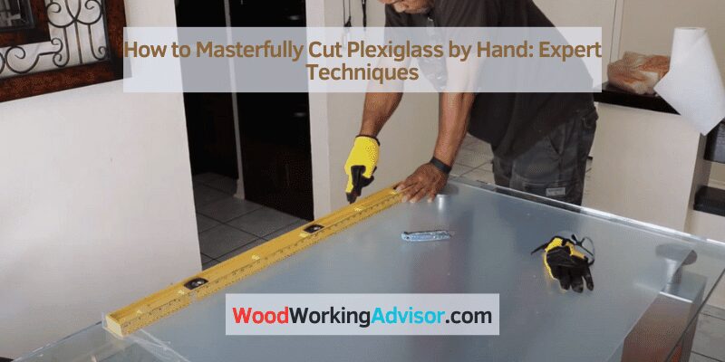 how to cut plexiglass by hand