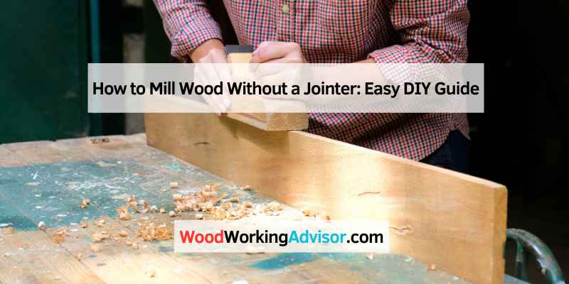 How to Mill Wood Without a Jointer