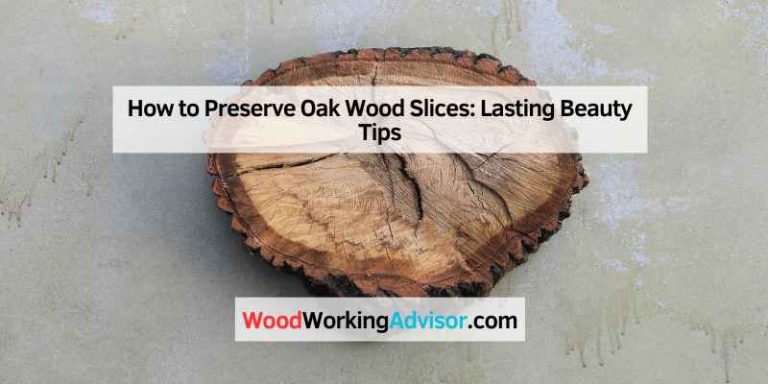 How to Preserve Oak Wood Slices