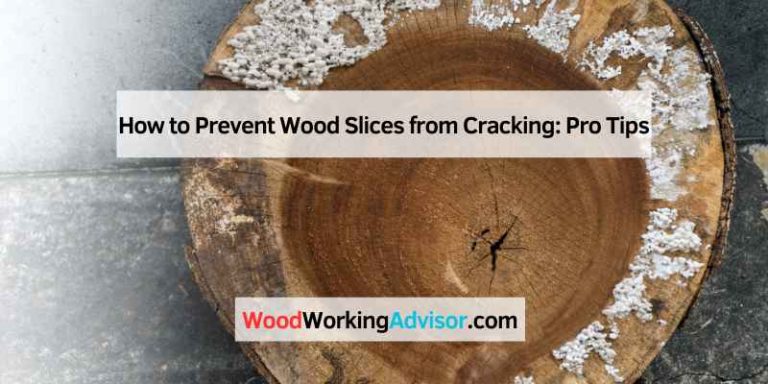 How to Prevent Wood Slices from Cracking