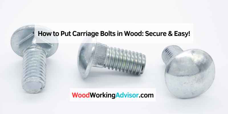 How to Put Carriage Bolts in Wood