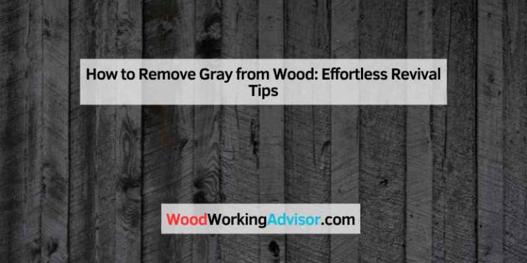 How to Remove Gray from Wood