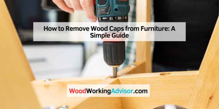 How to Remove Wood Caps from Furniture