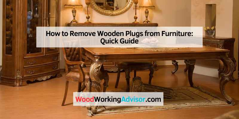 How to Remove Wooden Plugs from Furniture