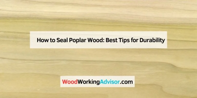 How to Seal Poplar Wood