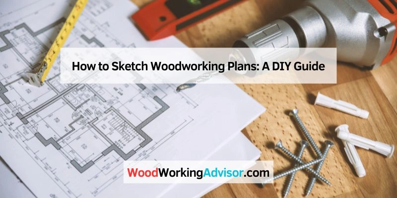 How to Sketch Woodworking Plans