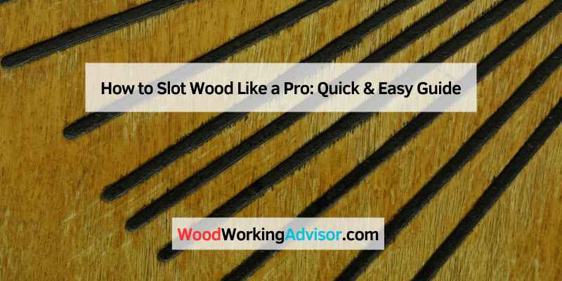 How to Slot Wood Like a Pro