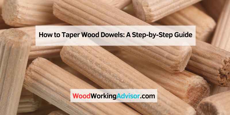 How to Taper Wood Dowels