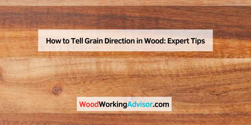 How to Tell Grain Direction in Wood