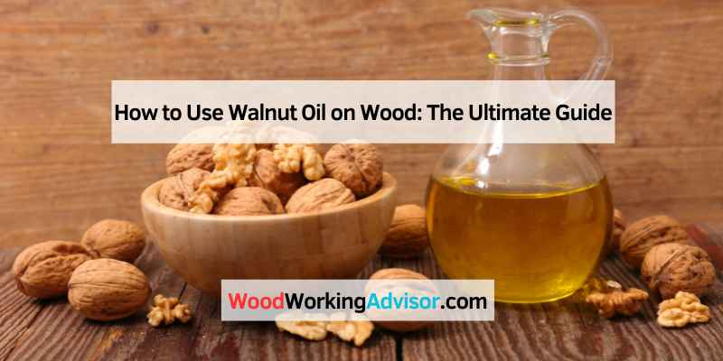 How to Use Walnut Oil on Wood