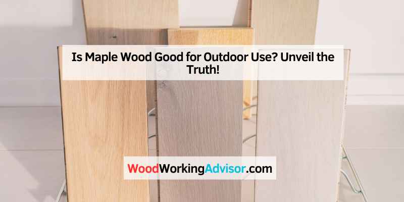 Is Maple Wood Good for Outdoor Use