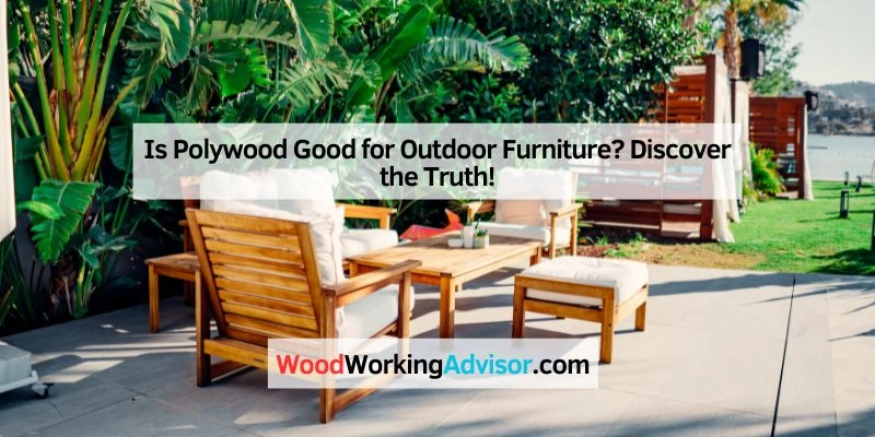 Is Polywood Good for Outdoor Furniture