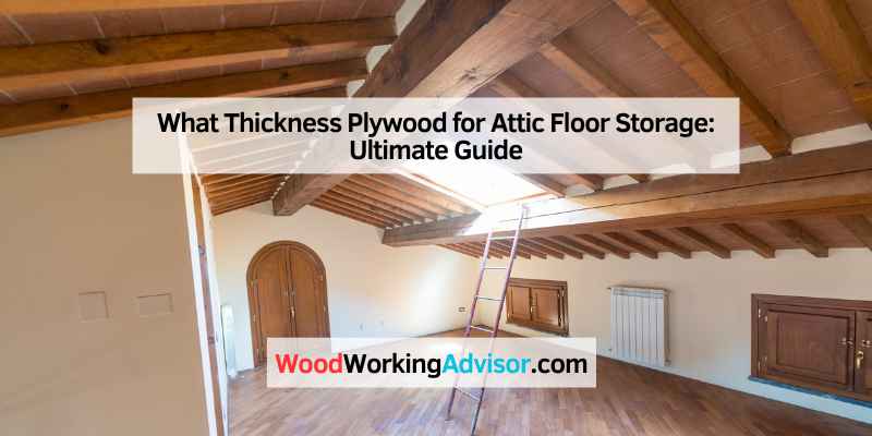 What Thickness Plywood for Attic Floor Storage