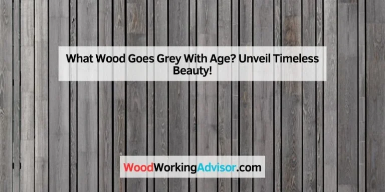 What Wood Goes Grey With Age