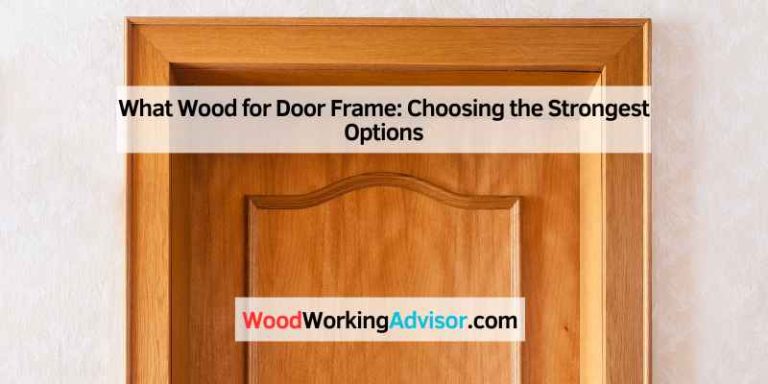 What Wood for Door Frame