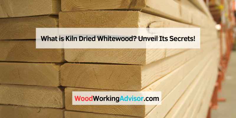 What is Kiln Dried Whitewood