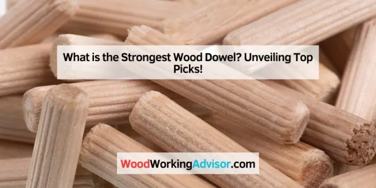 What is the Strongest Wood Dowel