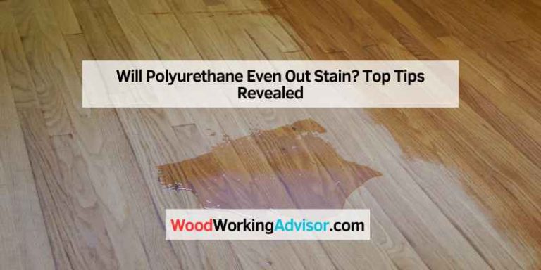 Will Polyurethane Even Out Stain