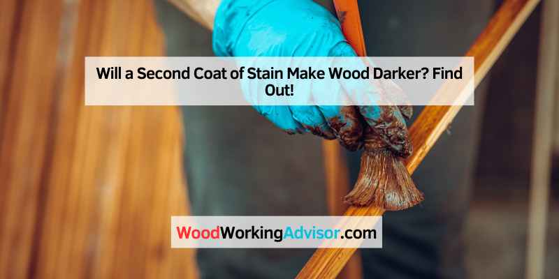 Will a Second Coat of Stain Make Wood Darker