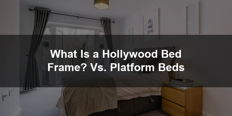What is a Hollywood bed frame vs a platform bed frame