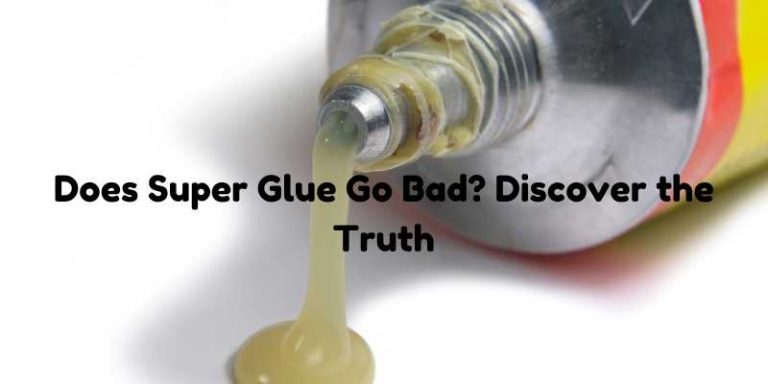 Does Super Glue Go Bad? Discover the Truth