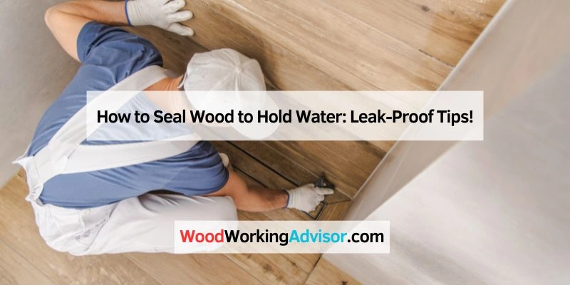 How to Seal Wood to Hold Water