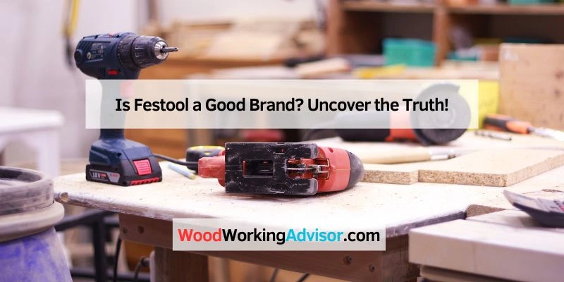 Is Festool a Good Brand