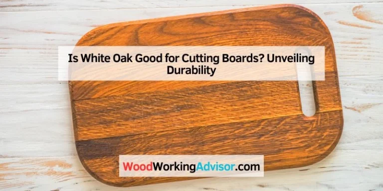 Is White Oak Good for Cutting Boards