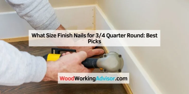 What Size Finish Nails for 3/4 Quarter Round