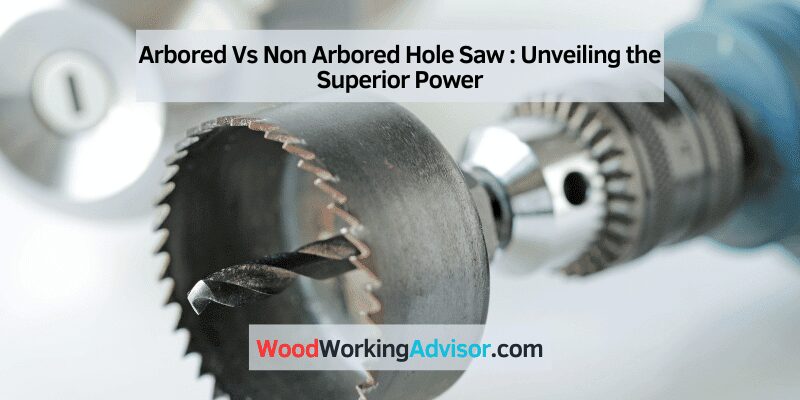 Arbored vs non-arbored hole saw