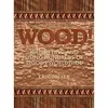 WOOD! Identifying and Using Hundreds of Woods Worldwide book cover