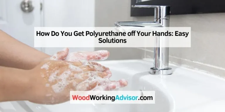 How Do You Get Polyurethane off Your Hands
