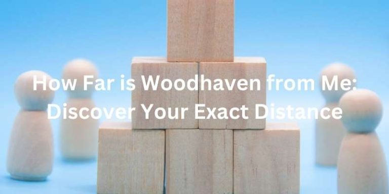 How Far is Woodhaven from Me: Discover Your Exact Distance