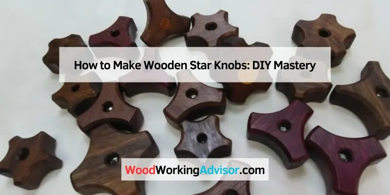 How to Make Wooden Star Knobs