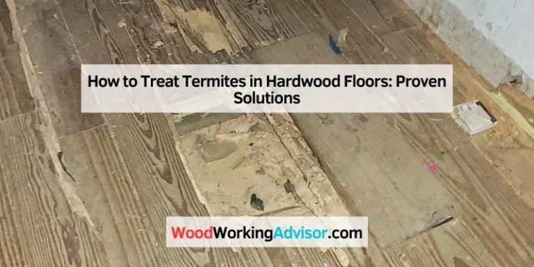 How to Treat Termites in Hardwood Floors