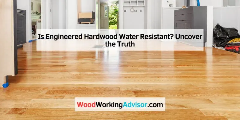 Is Engineered Hardwood Water Resistant