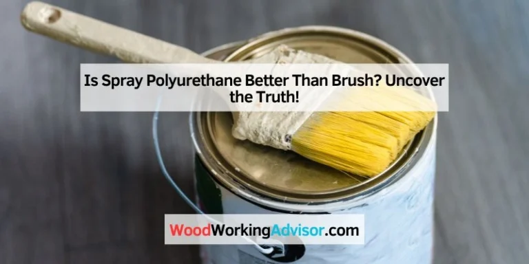 Is Spray Polyurethane Better Than Brush