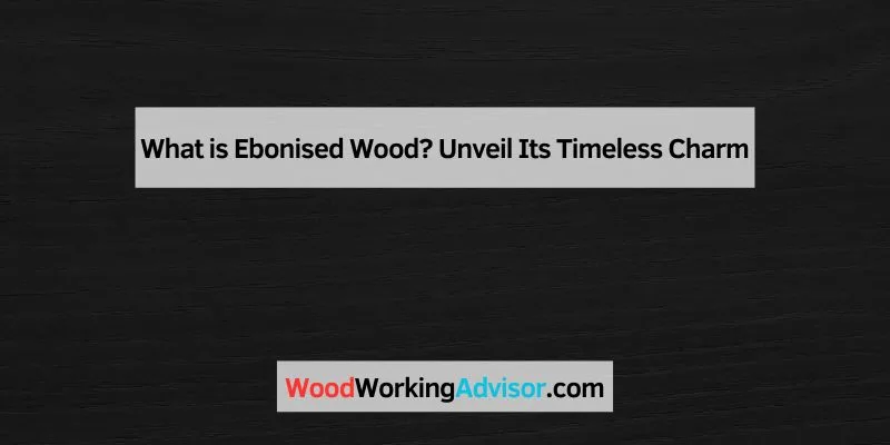 What is Ebonised Wood